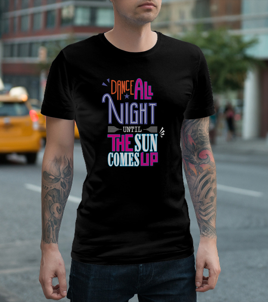 Dance All Night Until The Sun Comes Up Retro Party Vibes T-Shirt