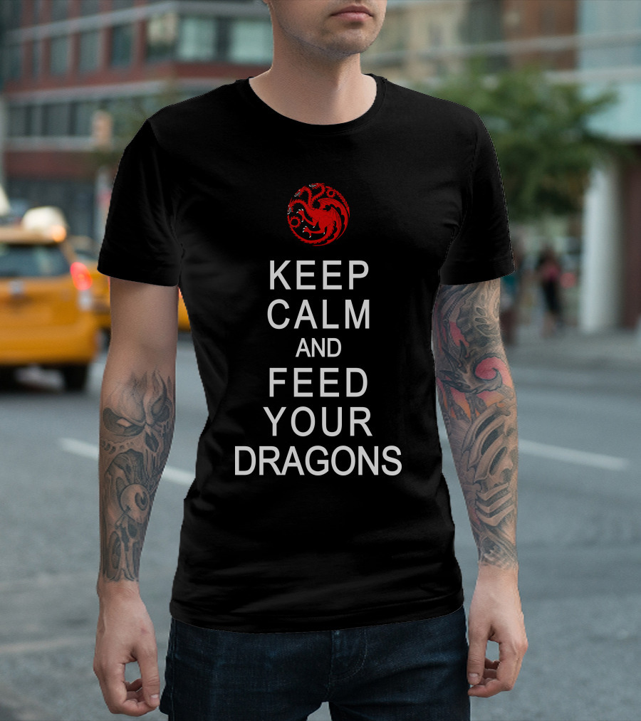 Keep Calm and Feed Your Dragons Targaryen Sigil T-Shirt