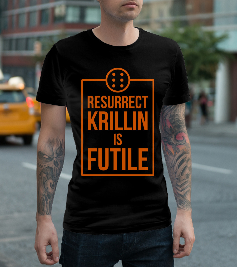 Resurrect Krillin Is Futile Dragon Ball Manga Anime T-Shirt