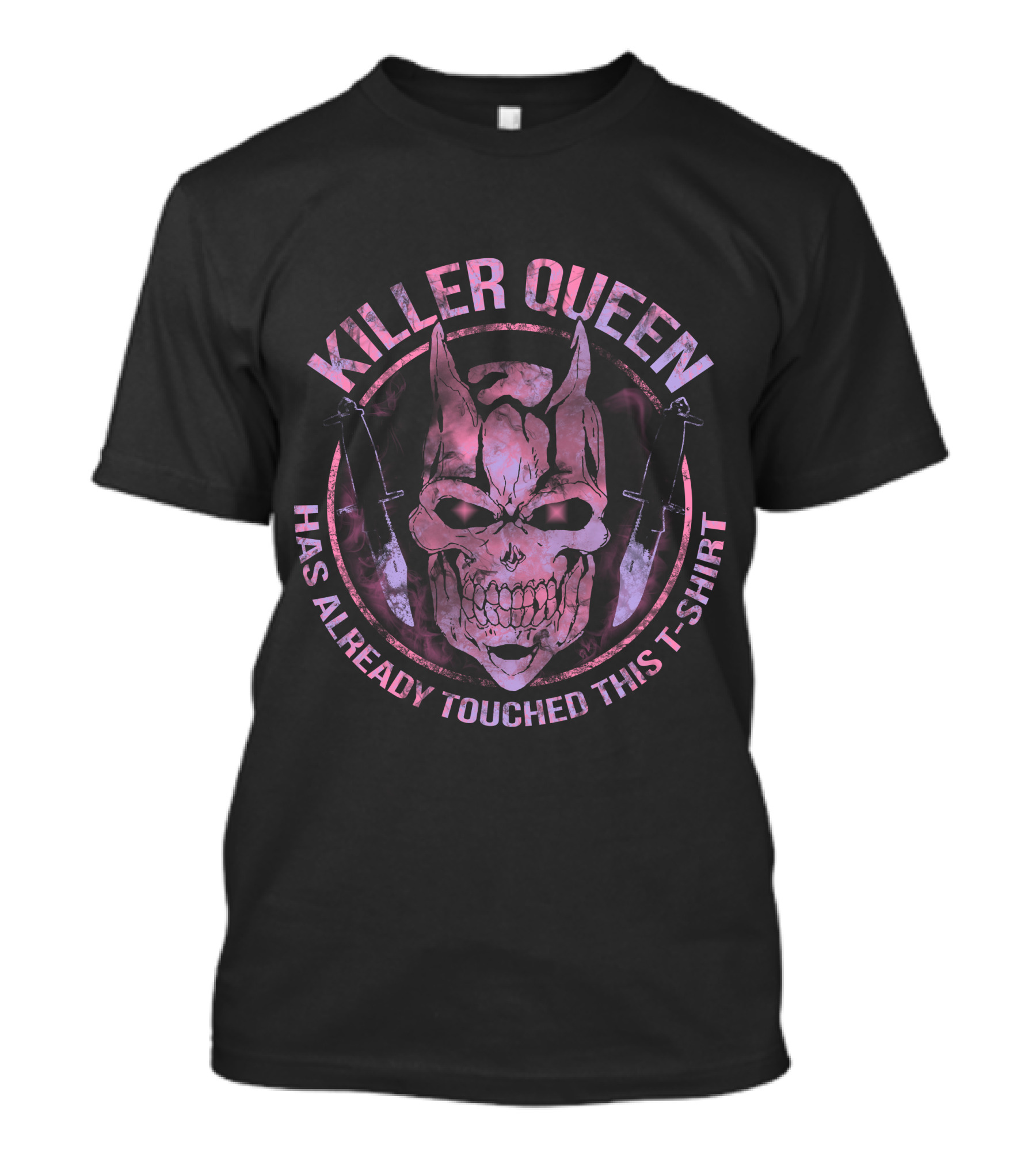 Killer Queen Has Already Touched This T-Shirt Skull T-Shirt