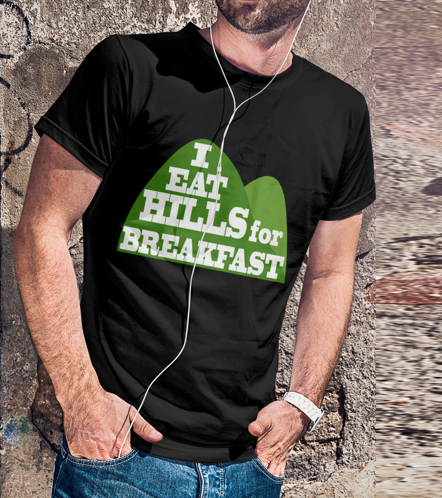 I Eat Hills For Breakfast T-Shirt