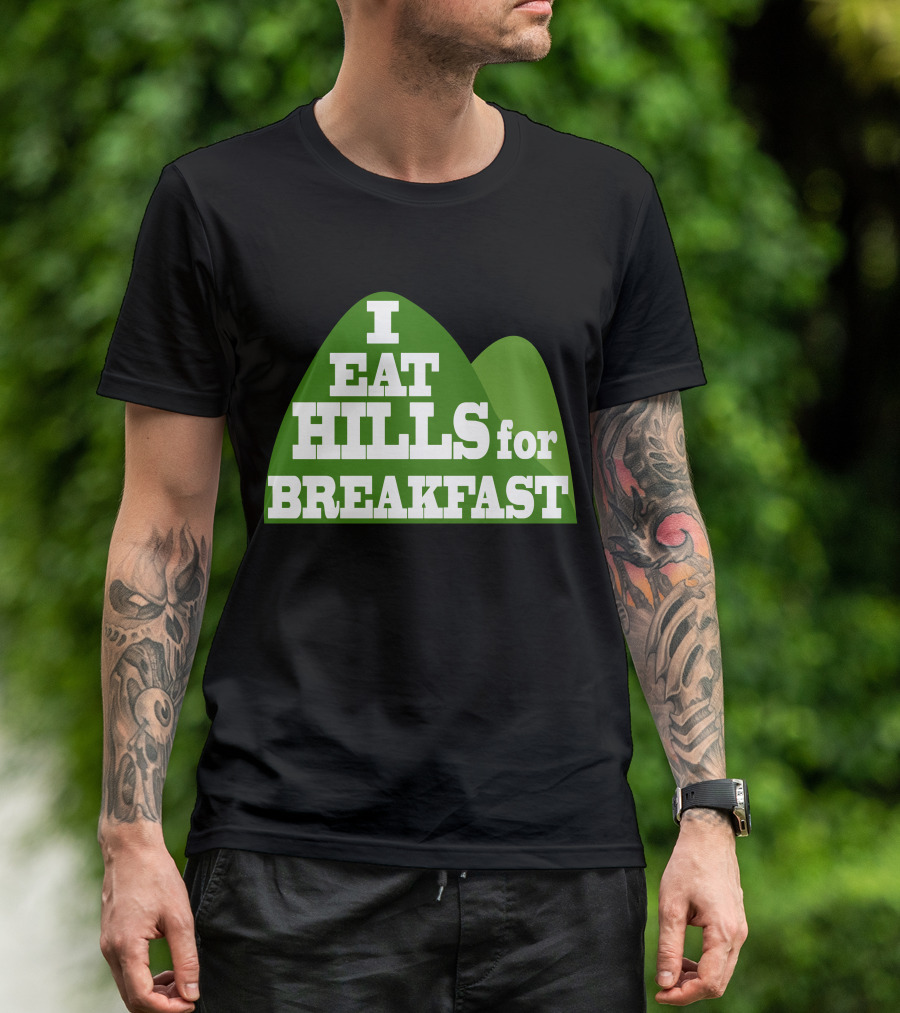 I Eat Hills For Breakfast T-Shirt