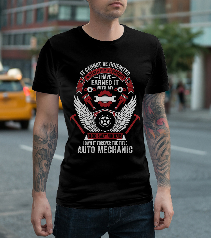 Earning Auto Mechanic Title Through Blood Sweat and Tears Forever T-Shirt