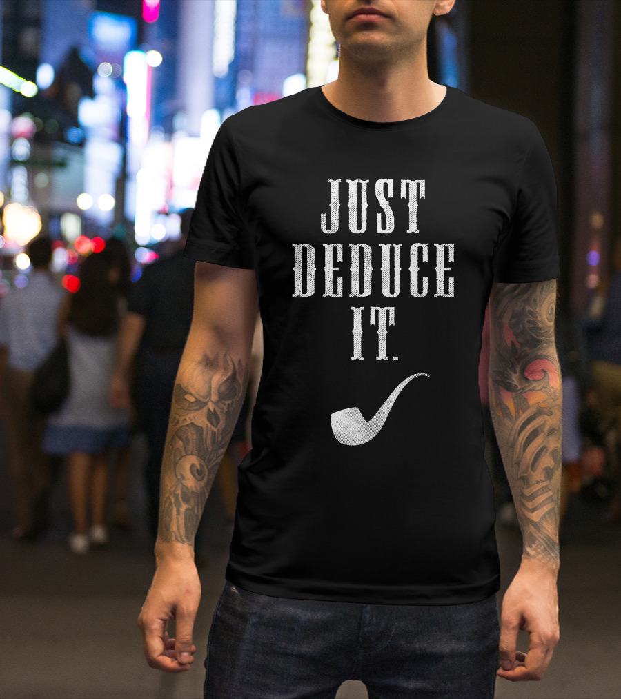 Sherlock Holmes Just Deduce It Pipe T-Shirt