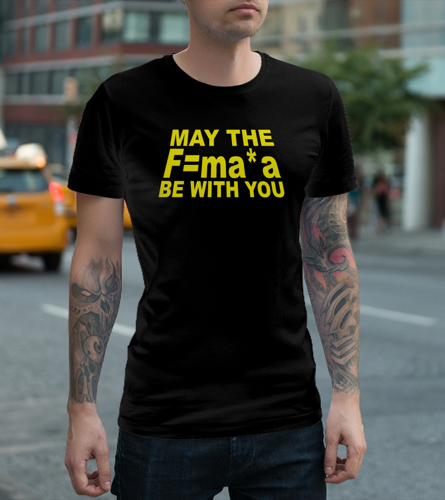 May the F=ma Be With You T-Shirt