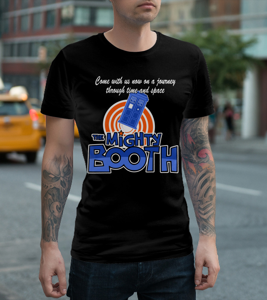 Come with Us Now on a Journey Through Time and Space The Mighty Booth T-Shirt