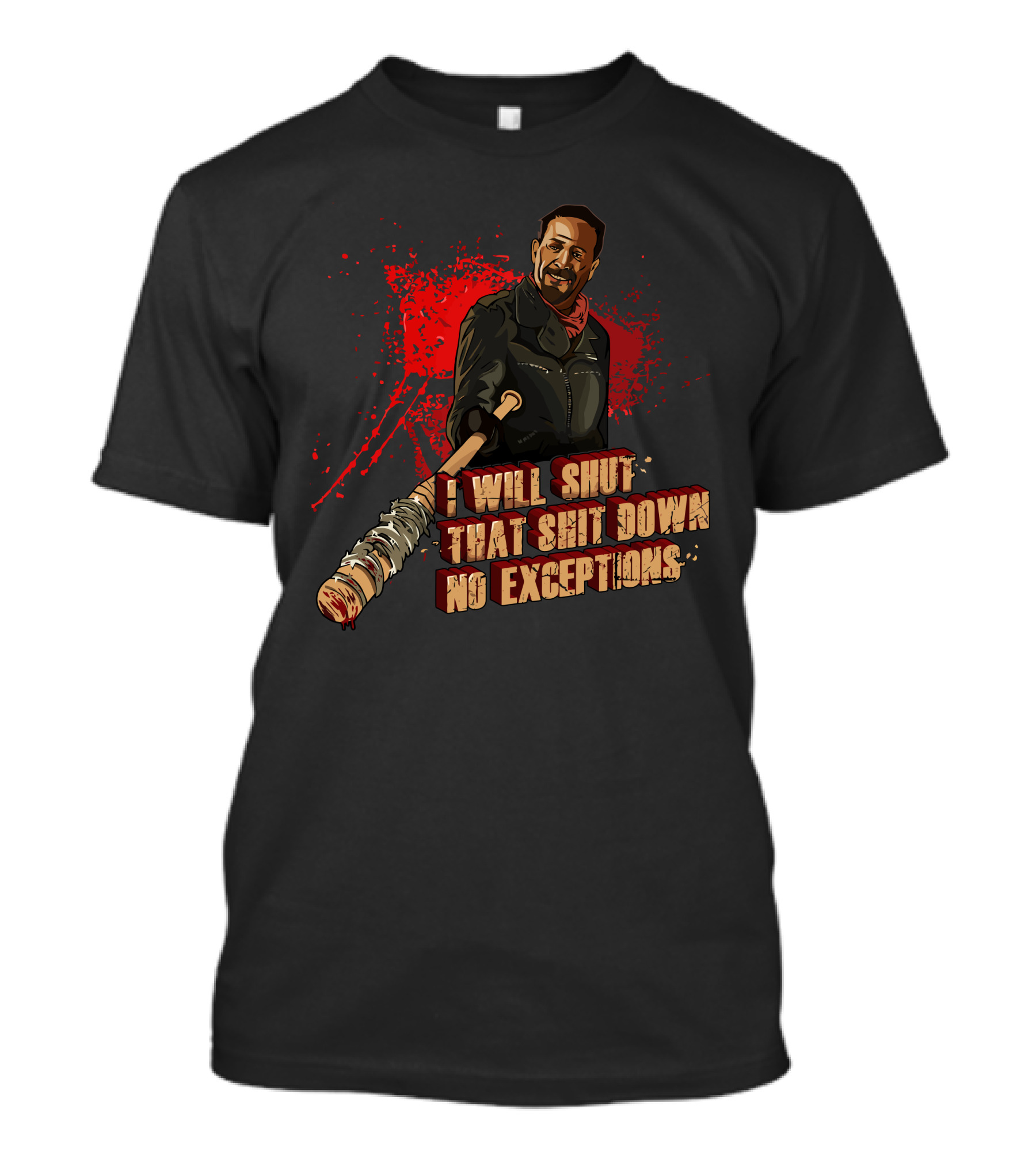 I Will Shut That Shit Down No Exceptions Negan T-Shirt
