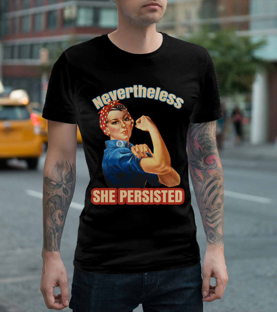 Nevertheless She Persisted Rosie The Riveter Empowerment T-Shirt