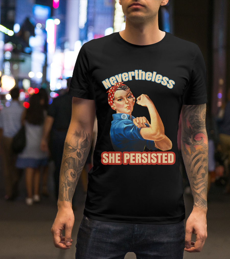 Nevertheless She Persisted Rosie The Riveter Empowerment T-Shirt