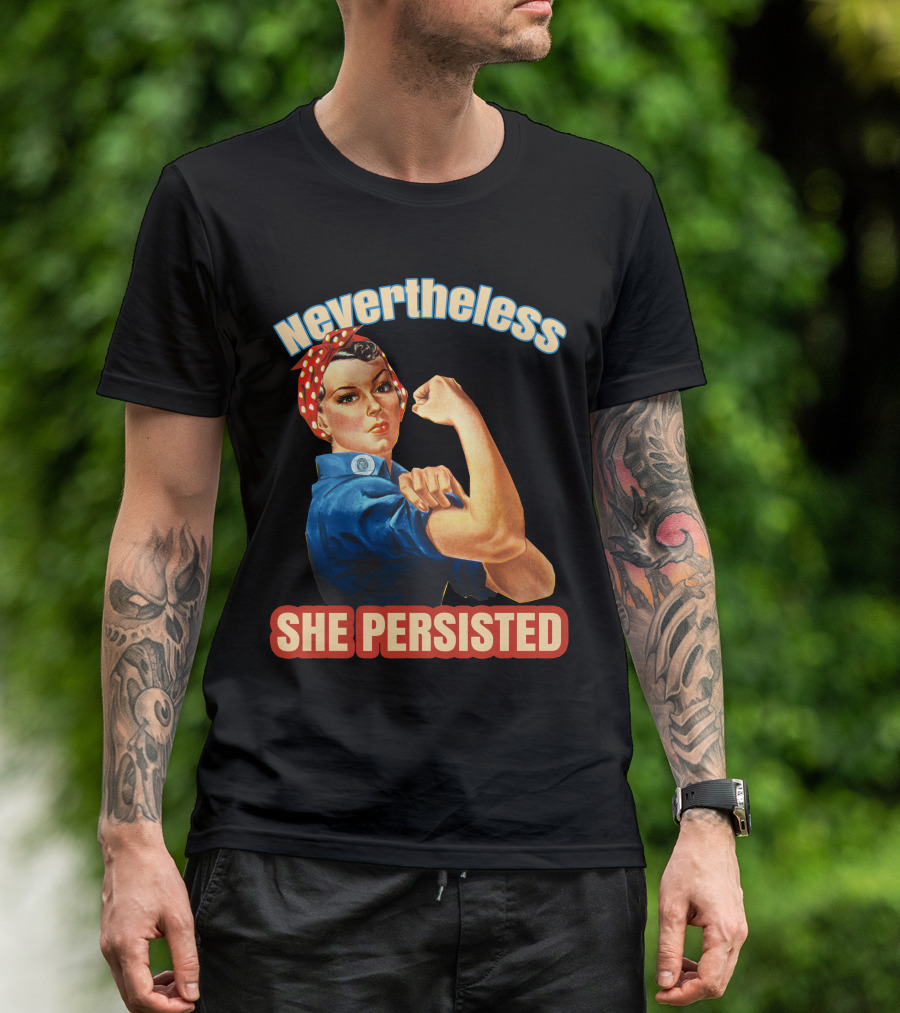 Nevertheless She Persisted Rosie The Riveter Empowerment T-Shirt