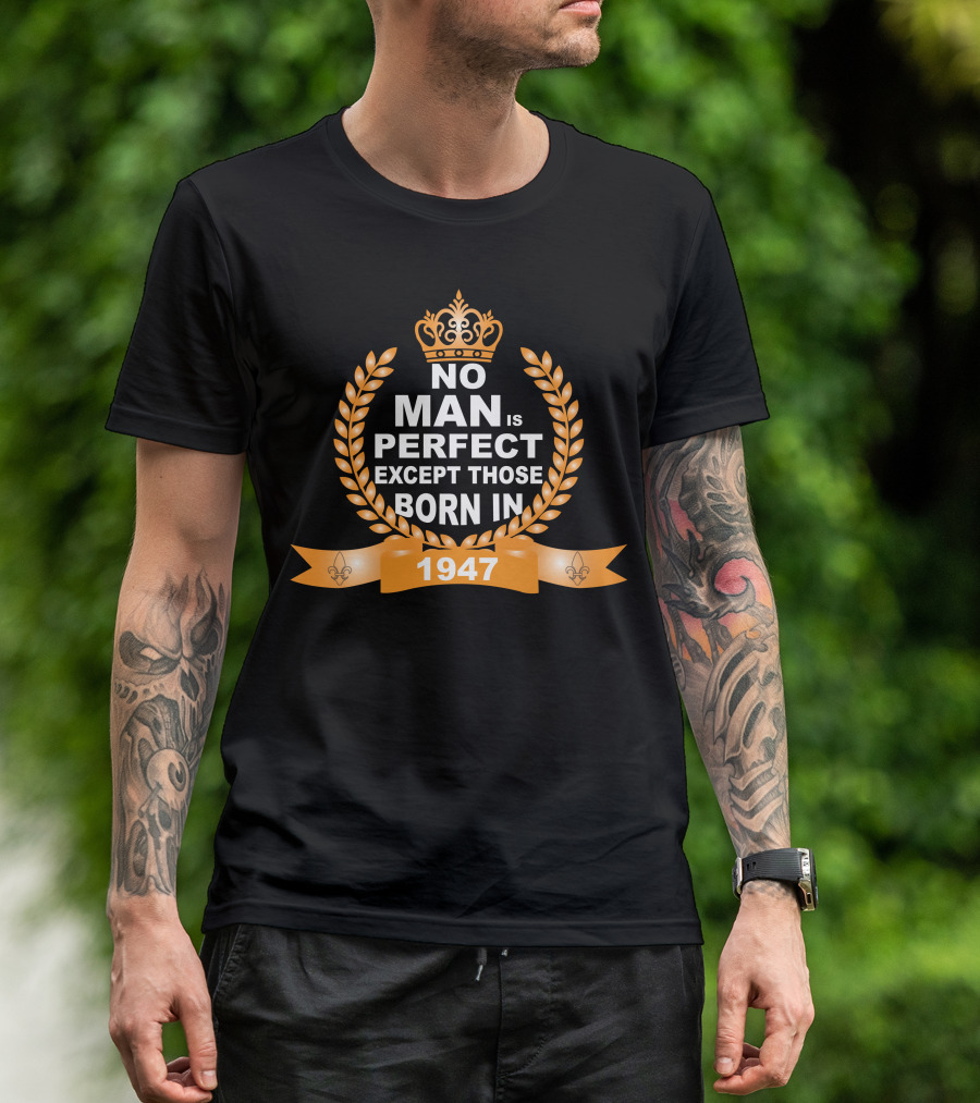 No Man Is Perfect Except Those Born In 1947 Crown And Laurel Wreath T-Shirt