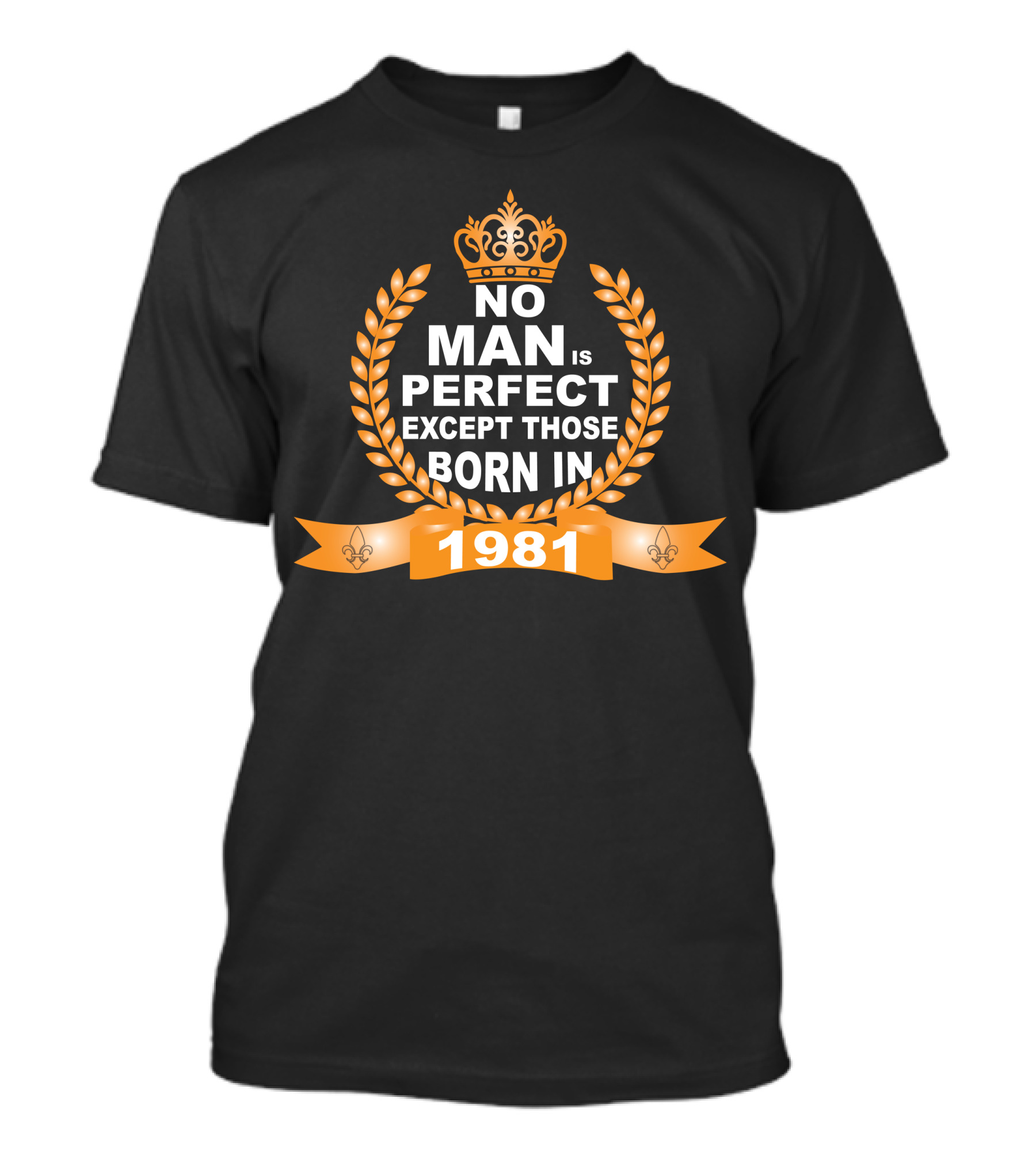 No Man Is Perfect Crowned Laurel Wreath Born In 1981 T-Shirt