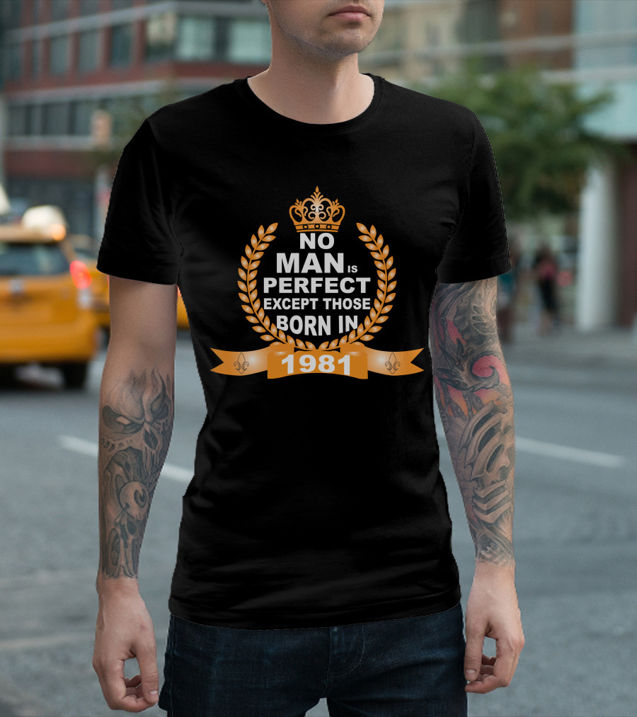 No Man Is Perfect Crowned Laurel Wreath Born In 1981 T-Shirt