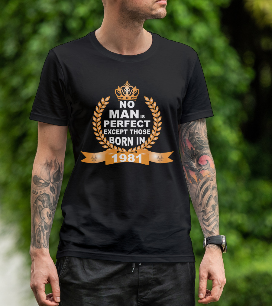 No Man Is Perfect Crowned Laurel Wreath Born In 1981 T-Shirt