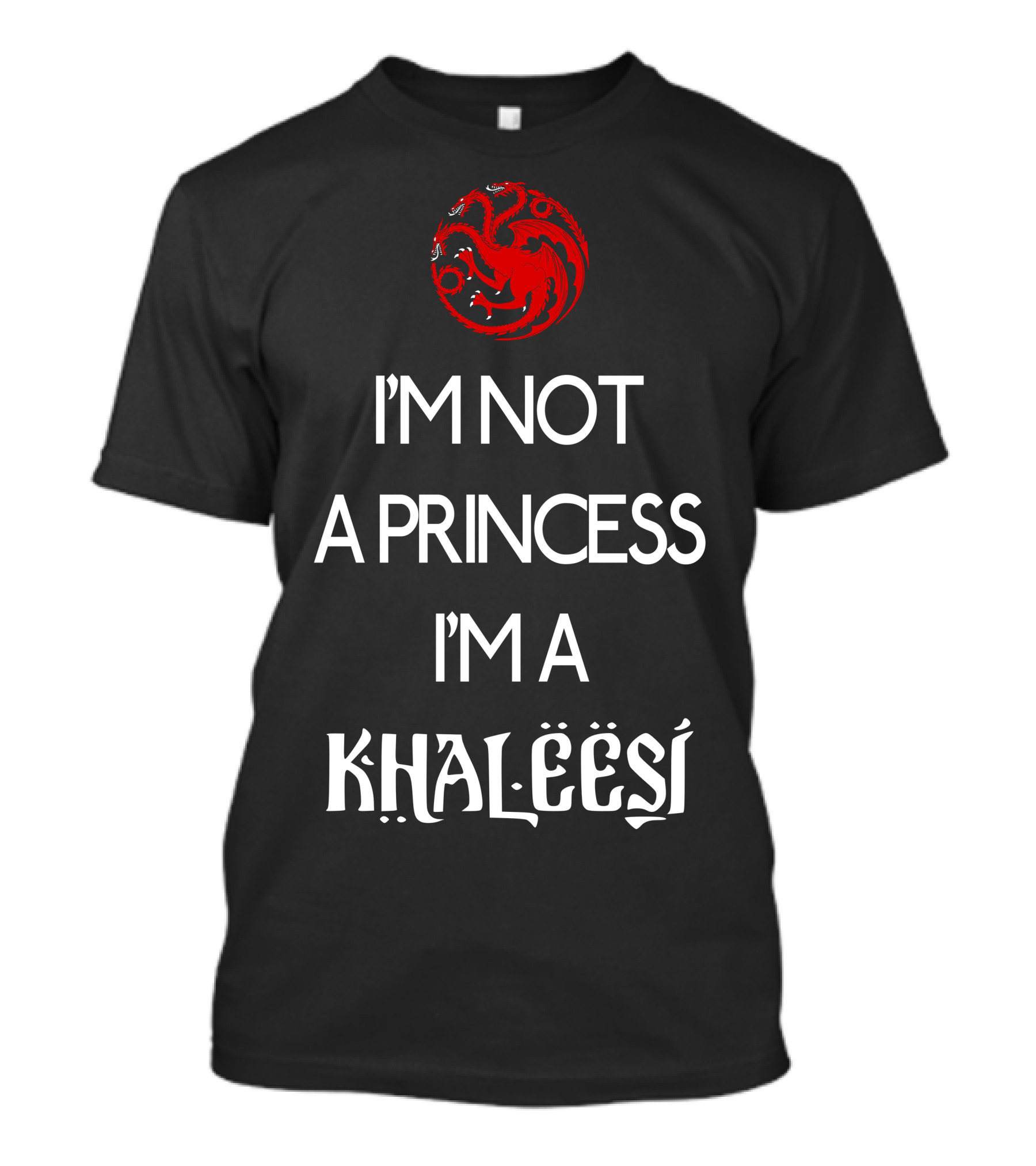 I'm Not A Princess I'm A Khaleesi Targaryen Sigil T-Shirt