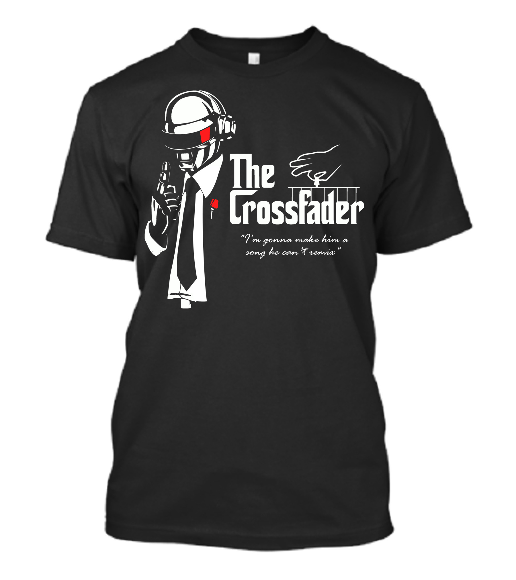 The Crossfader I'm Gonna Make Him A Song He Can't Remix T-Shirt