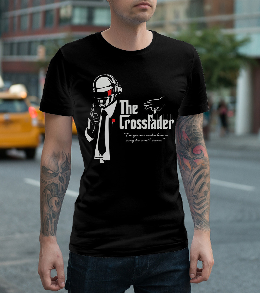 The Crossfader I'm Gonna Make Him A Song He Can't Remix T-Shirt