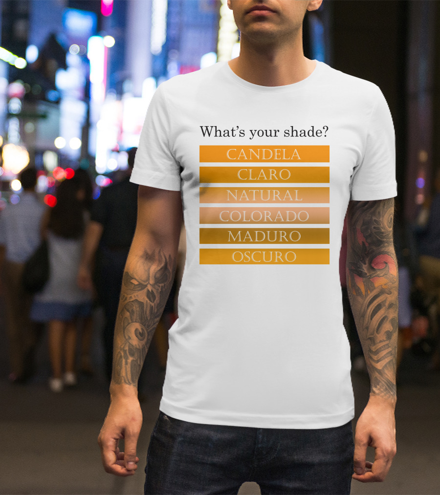 What's Your Shade Candela Claro Natural Colorado Maduro Oscuro T-Shirt