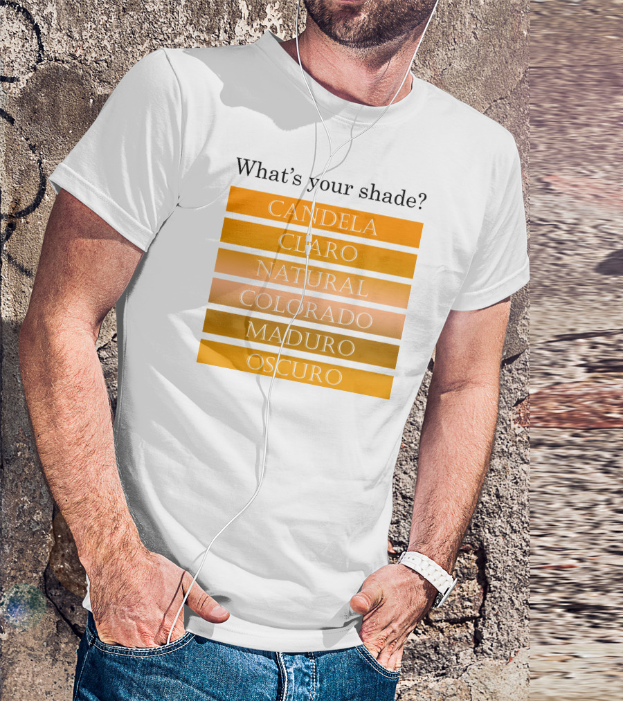What's Your Shade Candela Claro Natural Colorado Maduro Oscuro T-Shirt