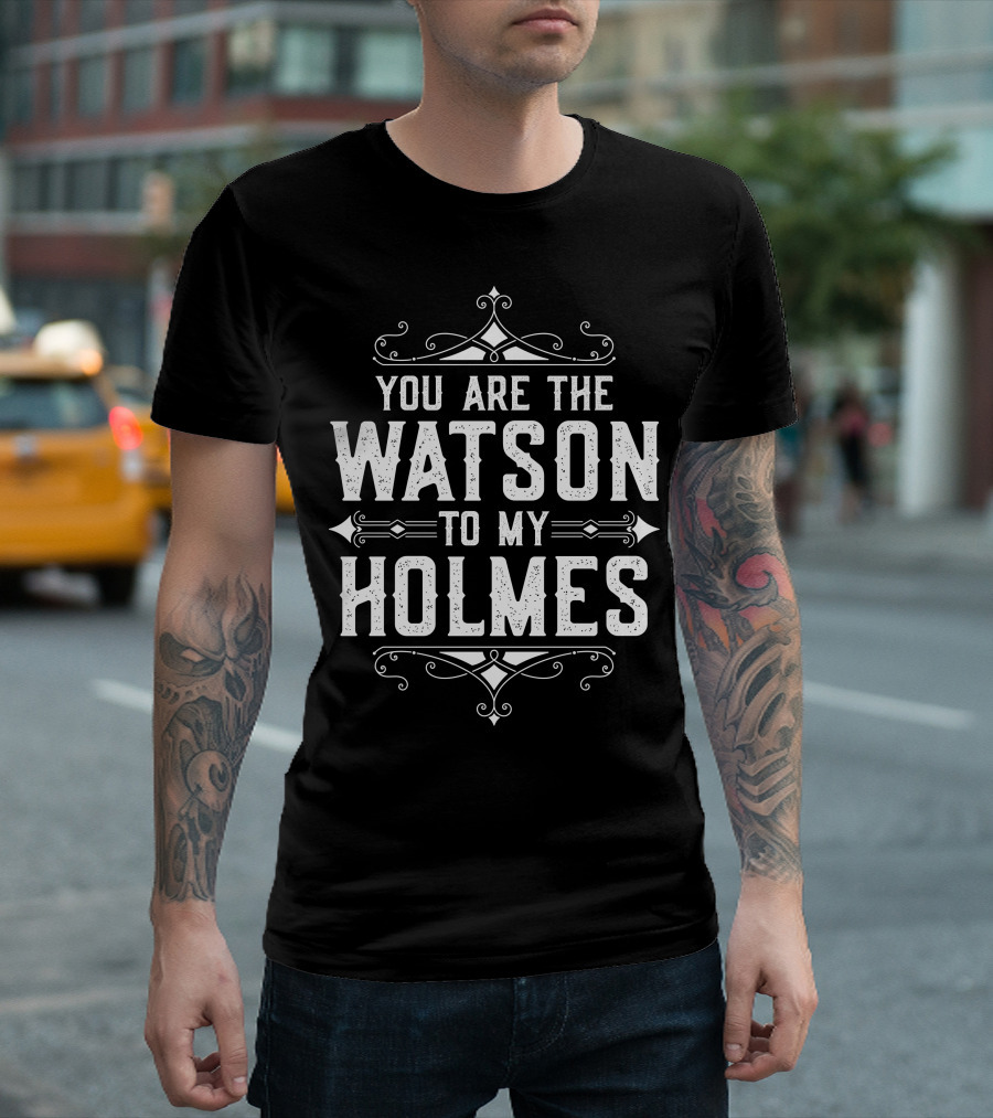 You Are The Watson To My Holmes Text with Ornate Vintage T-Shirt