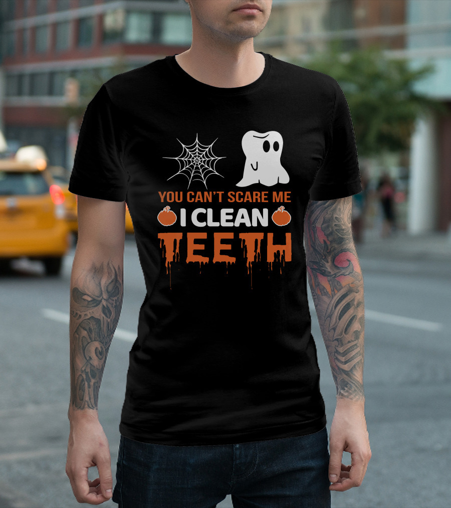 You Can't Scare Me I Clean Teeth Ghosts Spiderweb Pumpkins Halloween T-Shirt