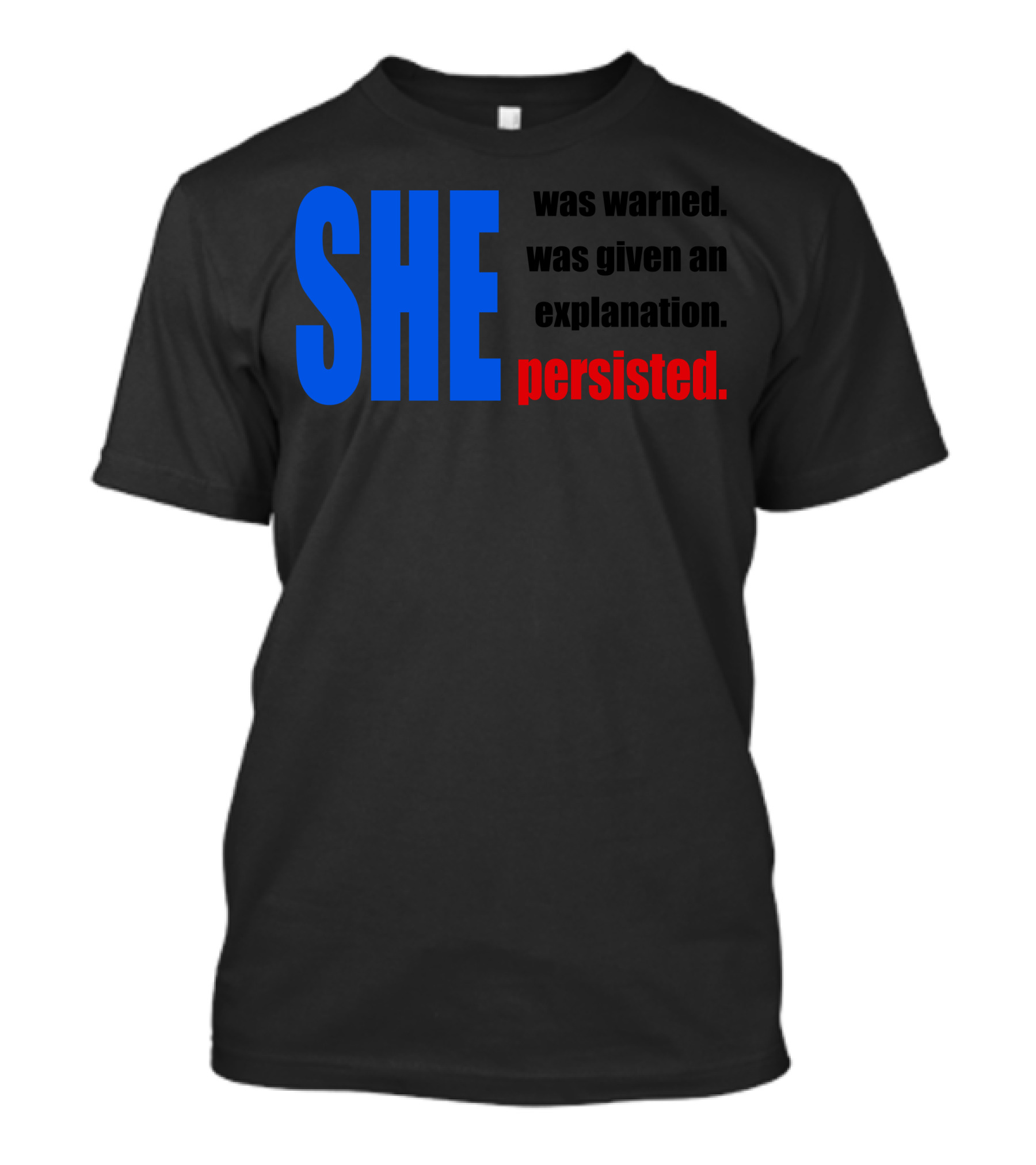 SHE Was Warned Was Given An Explanation She Persisted T-Shirt