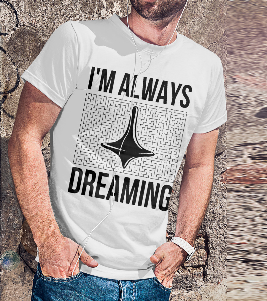I'm Always Dreaming Maze With Spinning Top T-Shirt