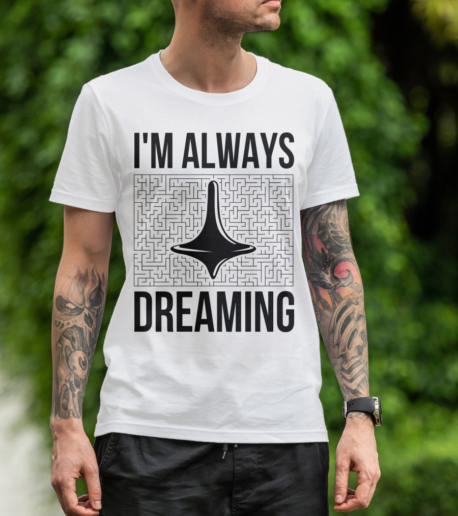 I'm Always Dreaming Maze With Spinning Top T-Shirt