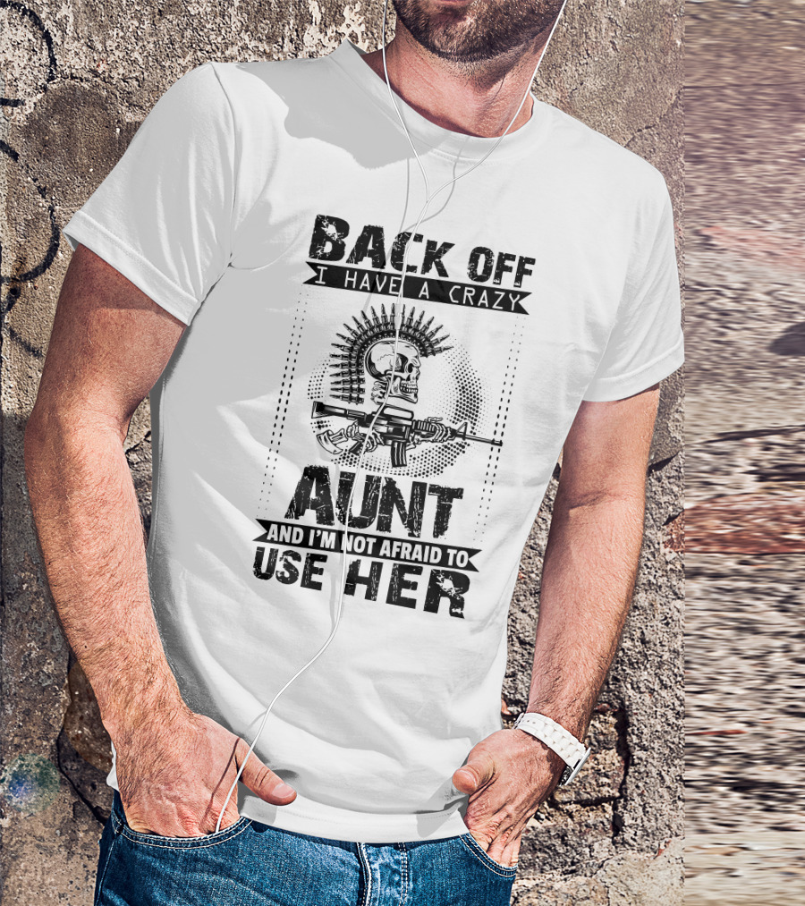 BACK OFF I HAVE A CRAZY AUNT AND I'M NOT AFRAID TO USE HER SKULL WITH GUN MOTIF T-Shirt