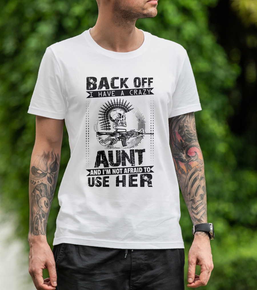 BACK OFF I HAVE A CRAZY AUNT AND I'M NOT AFRAID TO USE HER SKULL WITH GUN MOTIF T-Shirt