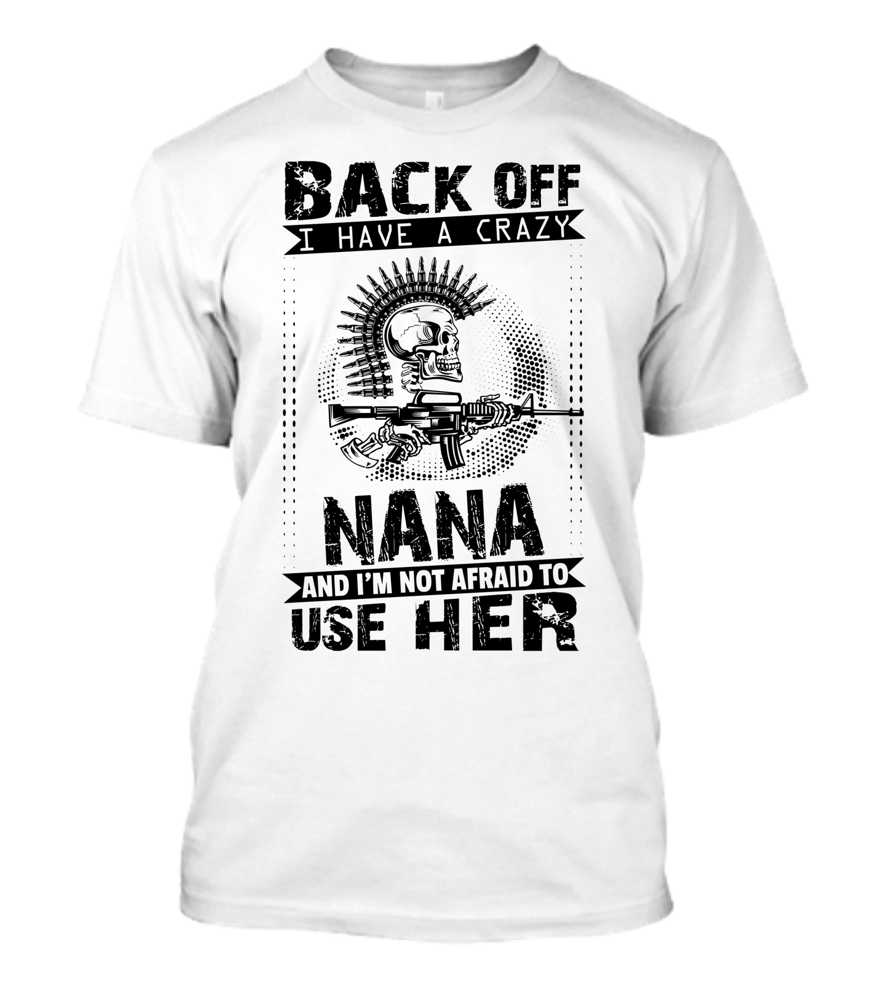 Back Off I Have A Crazy Nana And I'm Not Afraid To Use Her Skull Gun T-Shirt
