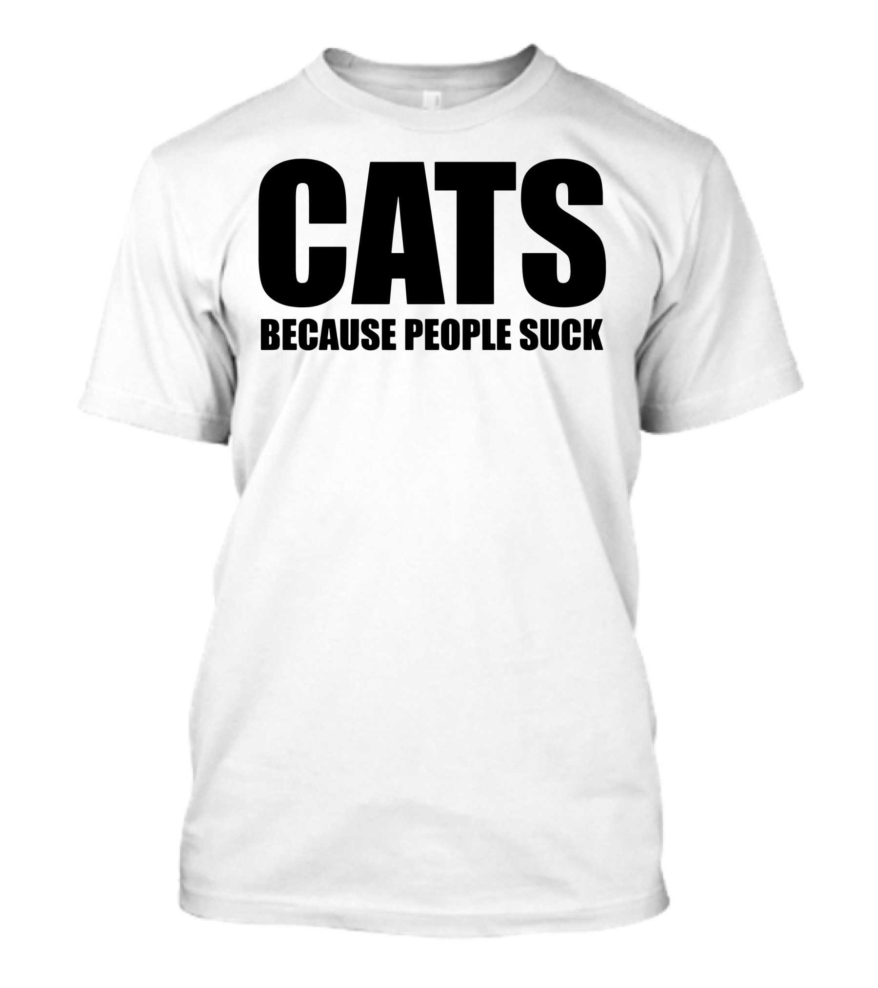 CATS BECAUSE PEOPLE SUCK T-Shirt