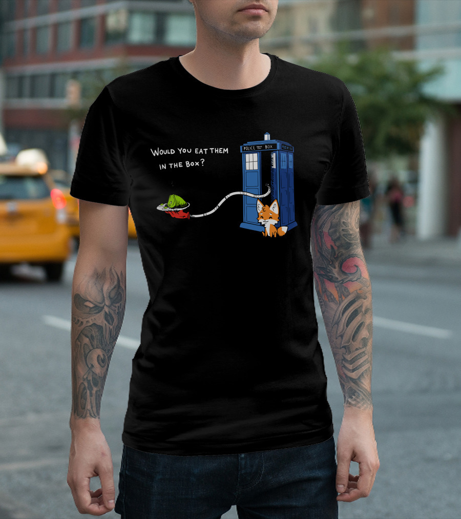 Green Eggs And Who Would You Eat Them In The Box Police Box Fox T-Shirt