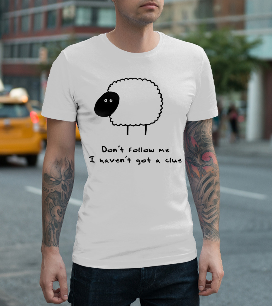 Herd What Herd Don't Follow Me I Haven't Got A Clue Sheep T-Shirt
