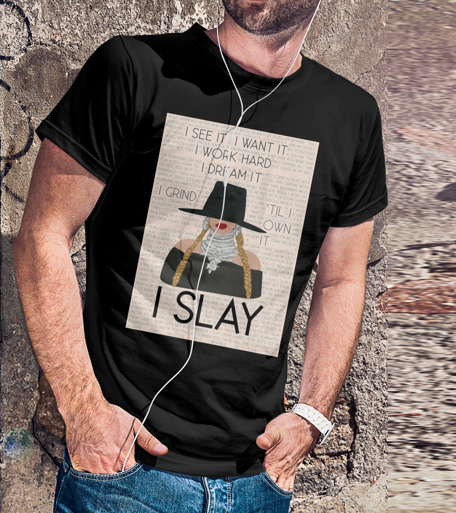 I Slay I See It I Want It I Work Hard I Dream It Grind Til I Own It T-Shirt