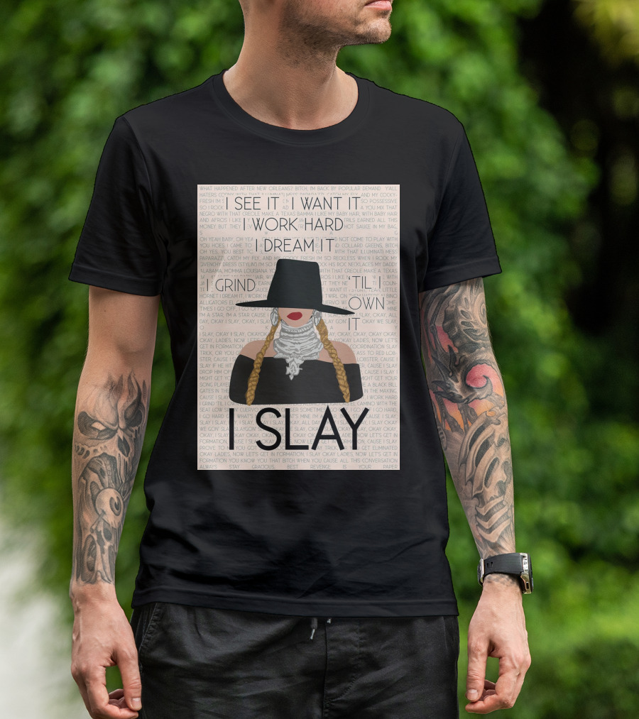 I Slay I See It I Want It I Work Hard I Dream It Grind Til I Own It T-Shirt