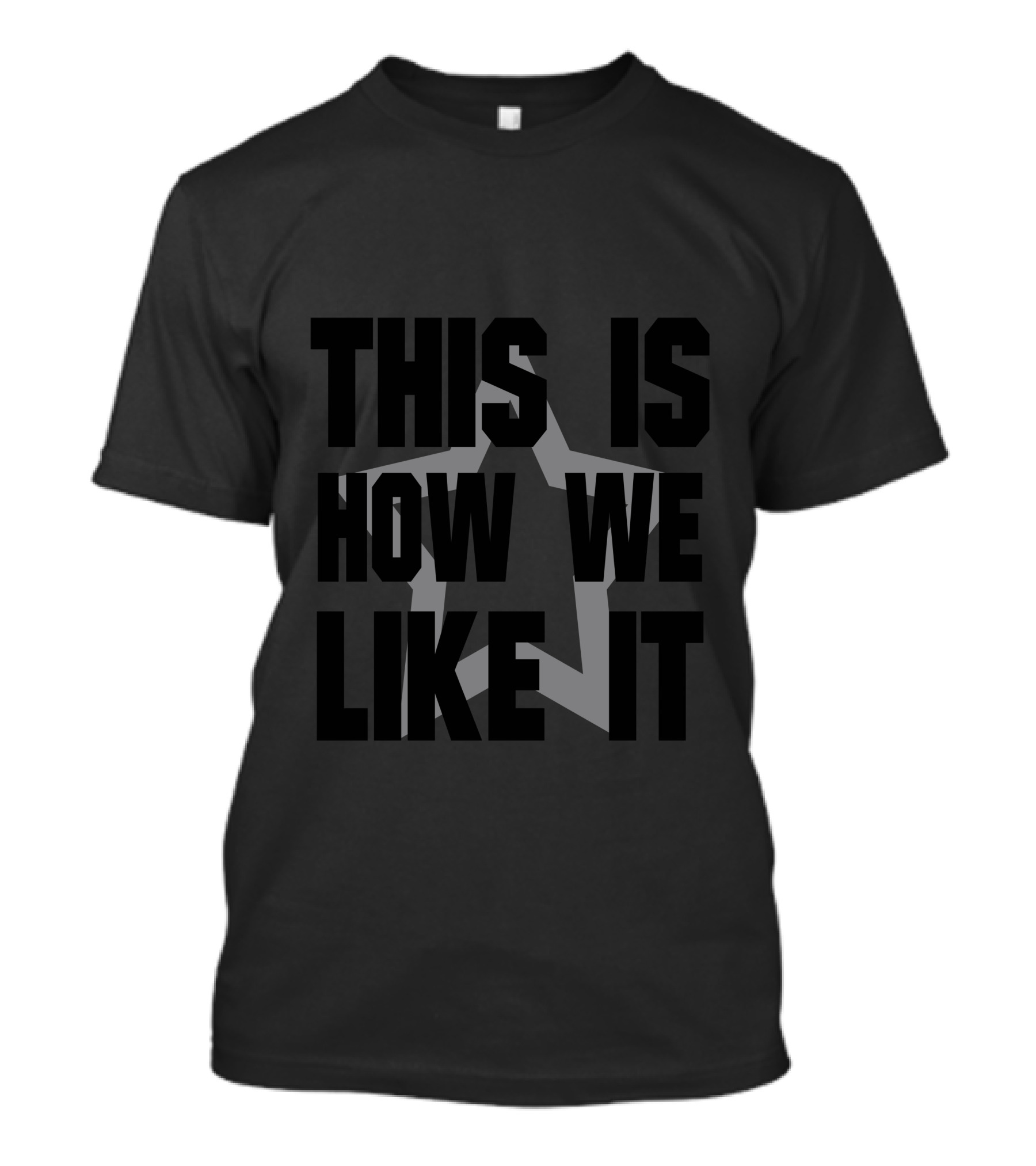 THIS IS HOW WE LIKE IT T-Shirt