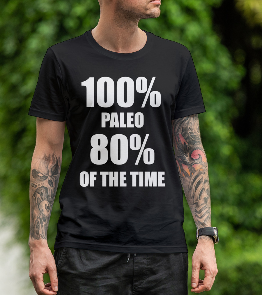 100 Percent Paleo 80 Percent Of The Time T-Shirt