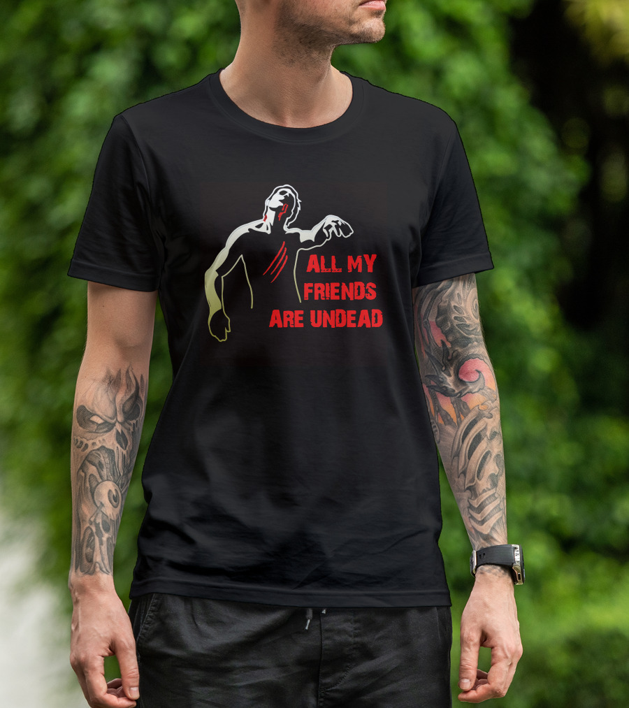 All My Friends Are Undead Zombie T-Shirt