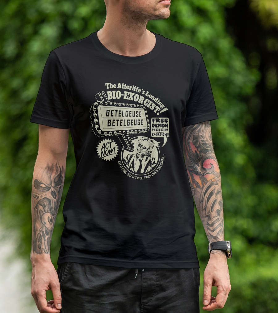 The Afterlife's Leading Bio-Exorcist Betelgeuse Free Demon Possession Say It Once Say It Twice Third Time's The Charm T-Shirt