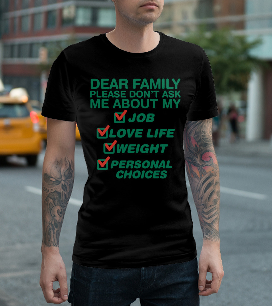 Dear Family Please Don’t Ask Me About My Job Love Life Weight Personal Choices Checkmarks T-Shirt