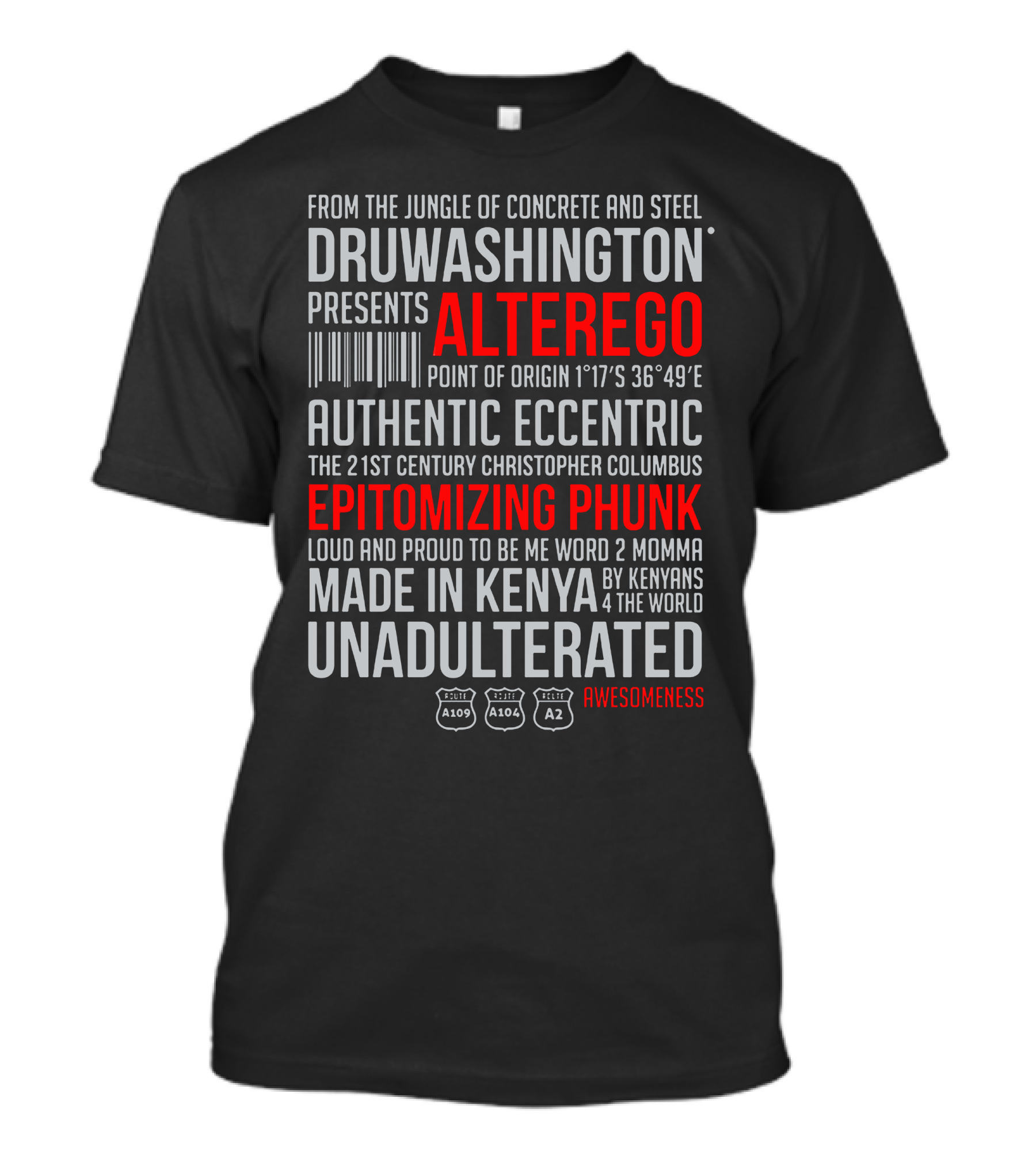 Druwashington Alterego Authentic Eccentric Epitomizing Phunk Unadulterated Awesomeness Made In Kenya T-Shirt