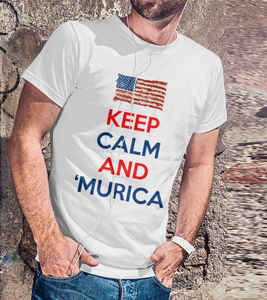 KEEP CALM AND ‘MURICA USA FLAG T-Shirt