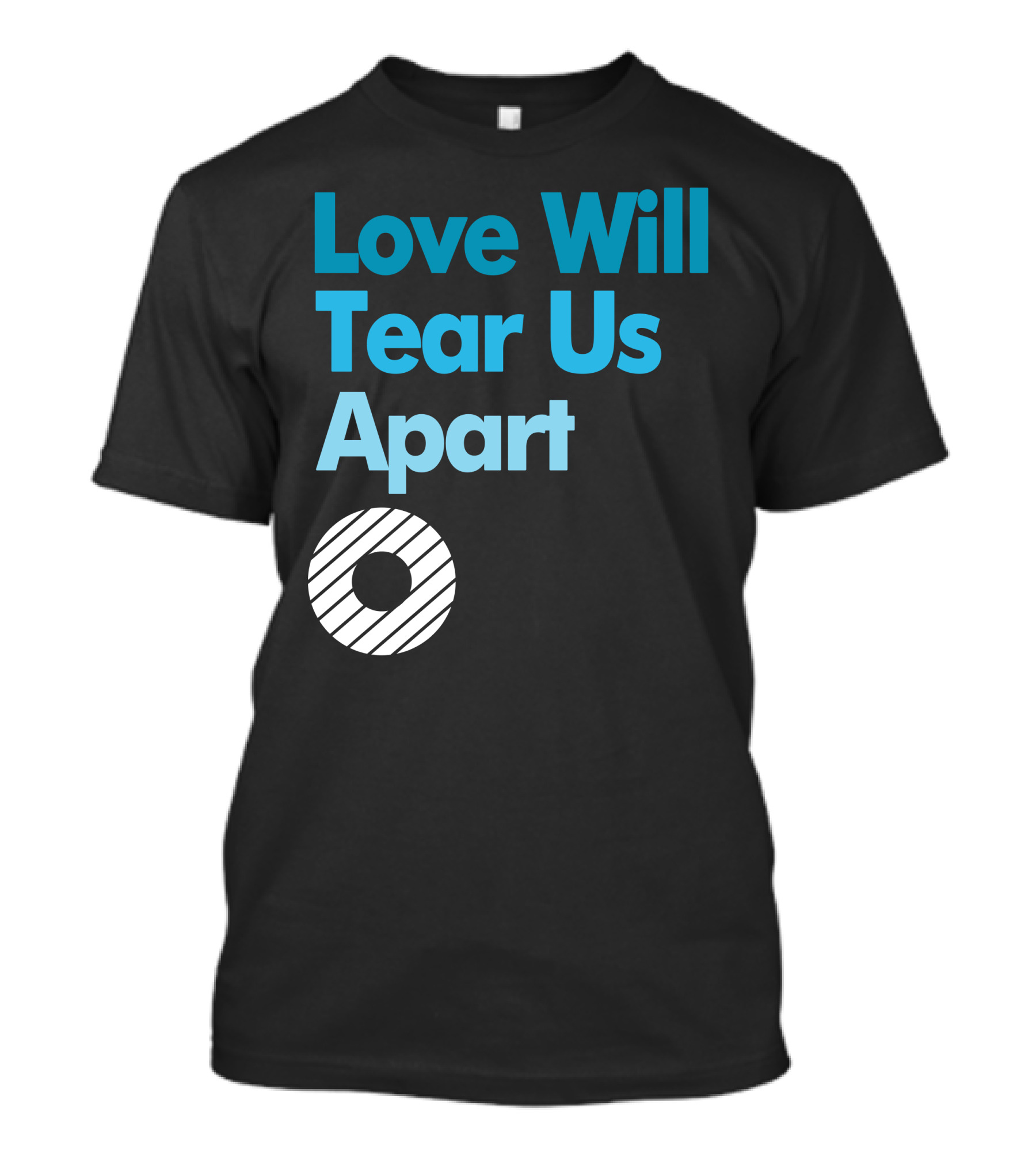 Love Will Tear Us Apart Circle T-Shirt