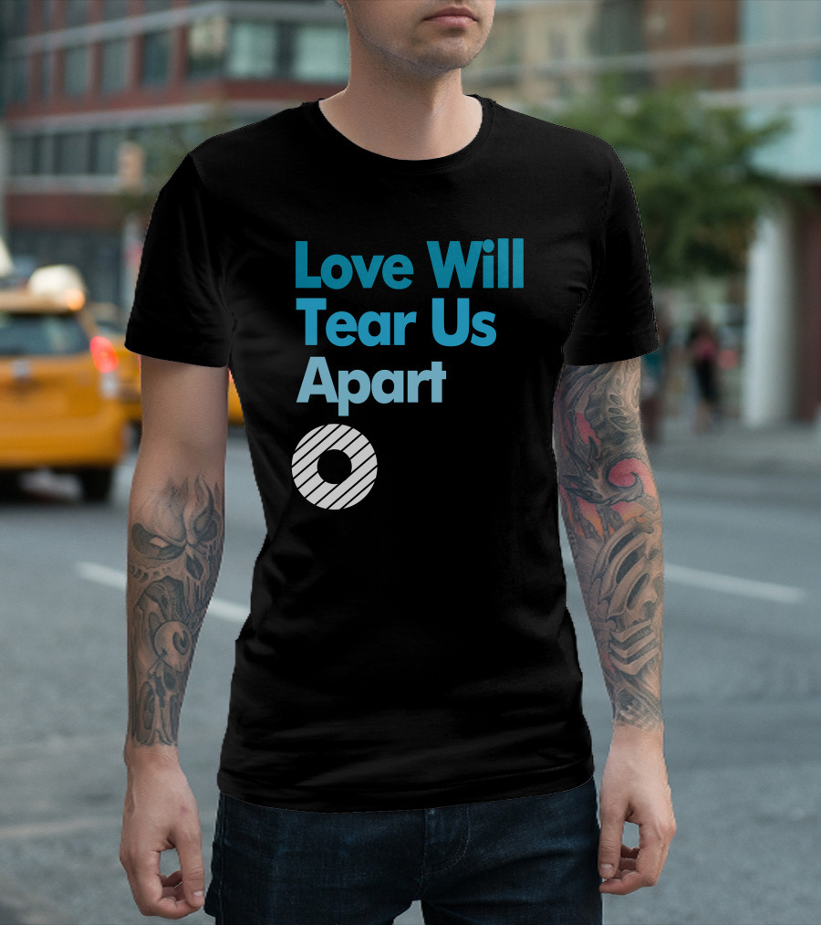 Love Will Tear Us Apart Circle T-Shirt