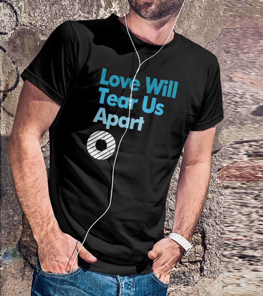 Love Will Tear Us Apart Circle T-Shirt