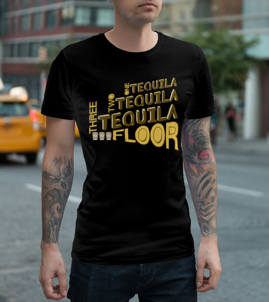 One Tequila Two Tequila Three Tequila Floor With Shot Glasses T-Shirt