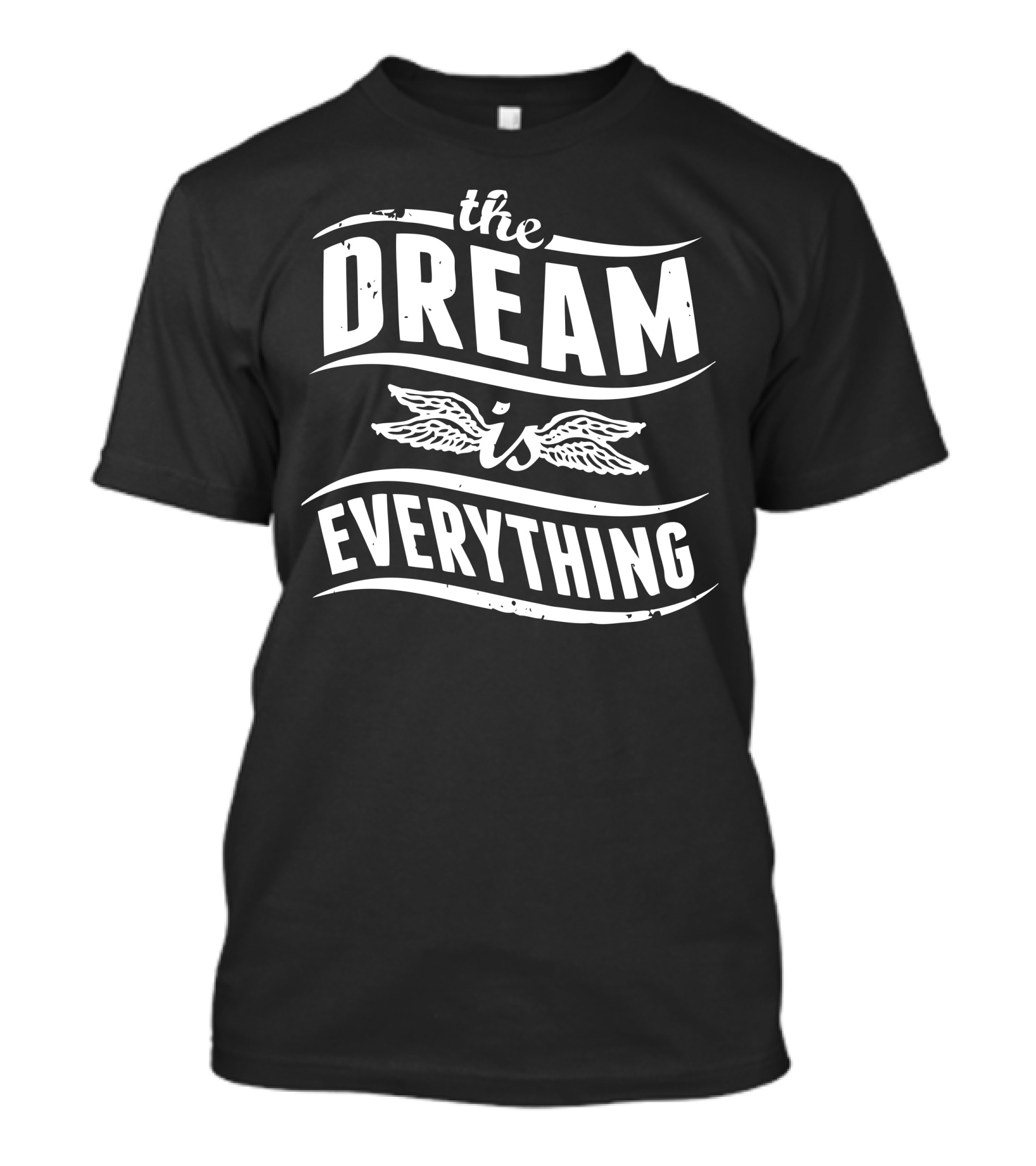 The Dream Is Everything With Wings T-Shirt