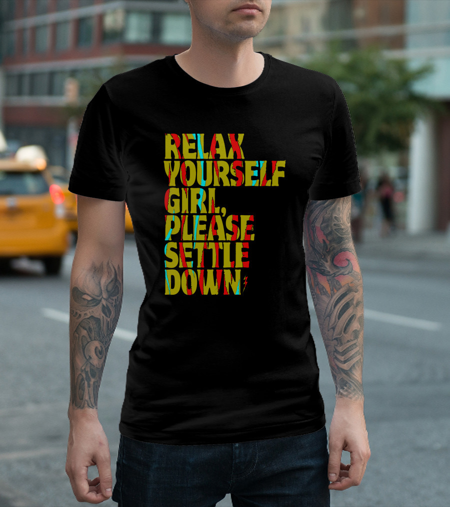 Relax Yourself Girl Please Settle Down Abstract Colorful Text Phrase T-Shirt