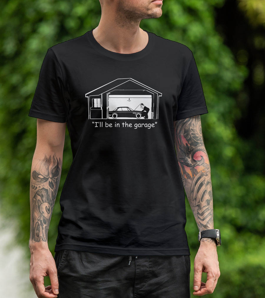 I'll Be In The Garage Car Mechanic Humor COMIB2MoQ0 T-Shirt